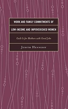 portada Work and Family Commitments of Low-Income and Impoverished Women: Guilt is for Mothers With Good Jobs (in English)