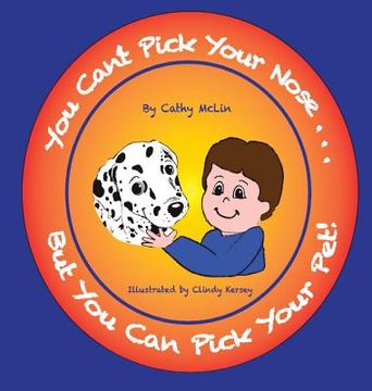 portada You Can't Pick Your Nose...But You Can Pick Your Pet! (in English)