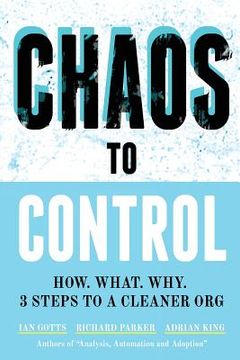 portada Chaos to Control: How. What. Why. 3 Steps to a Cleaner Org (in English)