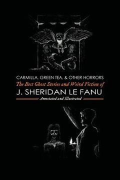 portada Carmilla, Green Tea, and Other Horrors: The Best Ghost Stories and Weird Fiction of J. Sheridan Le Fanu (en Inglés)