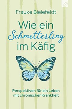 portada Wie ein Schmetterling im Käfig: Perspektiven für ein Leben mit Chronischer Krankheit (in German)