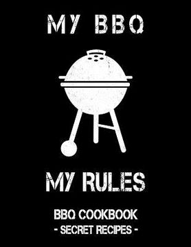 portada My BBQ My Rules: Black BBQ Cookbook - Secret Recipes For Men (en Inglés)