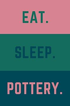 portada Eat Sleep Pottery: Helps to Keep all Your Pottery Projects Organized (en Inglés)