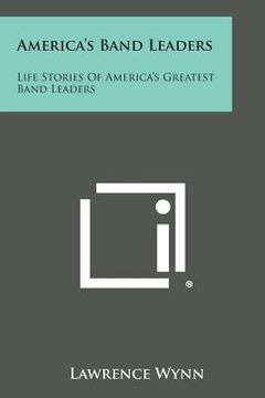 portada America's Band Leaders: Life Stories of America's Greatest Band Leaders