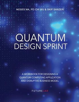 portada Quantum Design Sprint: A Workbook for Designing a Quantum Computing Application and Disruptive Business Model (en Inglés)