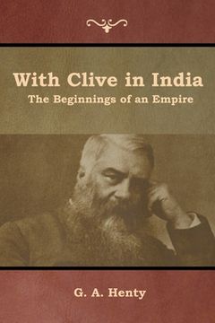 portada With Clive in India: The Beginnings of an Empire (en Inglés)