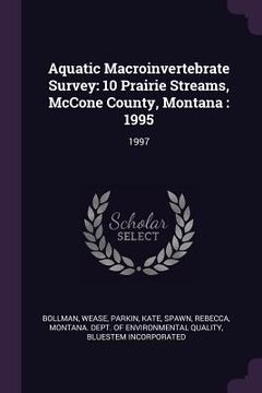 portada Aquatic Macroinvertebrate Survey: 10 Prairie Streams, McCone County, Montana: 1995: 1997 (en Inglés)