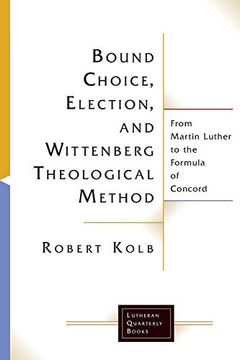 portada Bound Choice, Election, and Wittenberg Theological Method: From Martin Luther to the Formula of Concord (Lutheran Quarterly Books) (in English)