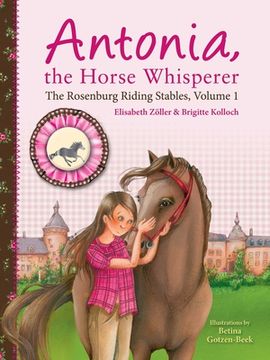 portada Antonia, the Horse Whisperer: The Rosenburg Riding Stables, Volume 1 (Rosenburg Riding Stables, 1) (in English)