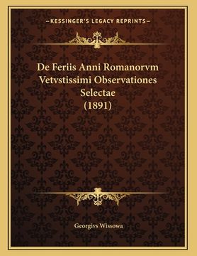 portada De Feriis Anni Romanorvm Vetvstissimi Observationes Selectae (1891) (en Latin)