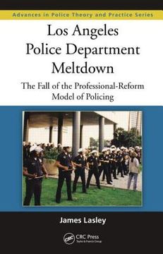 portada Los Angeles Police Department Meltdown: The Fall of the Professional-Reform Model of Policing