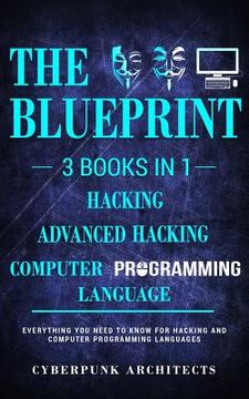 portada Computer Programming Languages & Hacking & Advanced Hacking: 3 Books in 1: The Blueprint: Everything You Need to Know (in English)
