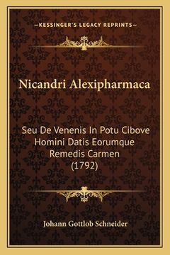 portada Nicandri Alexipharmaca: Seu De Venenis In Potu Cibove Homini Datis Eorumque Remedis Carmen (1792) (en Latin)