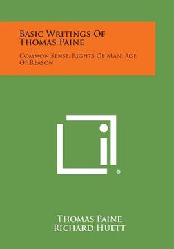 portada Basic Writings of Thomas Paine: Common Sense, Rights of Man, Age of Reason (en Inglés)