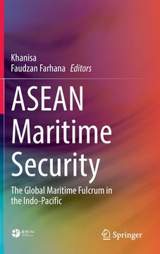 portada ASEAN Maritime Security: The Global Maritime Fulcrum in the Indo-Pacific (in English)