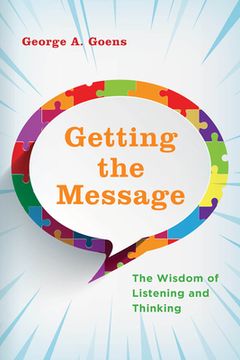 portada Getting the Message: The Wisdom of Listening and Thinking (in English)