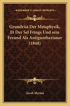 portada Grundriss Der Metaphysik, Et Der Sel Frings Und sein Freund Als Antiguntherianer (1848) (in German)