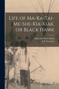 portada Life of Ma-ka-tai-me-she-kia-kiak, or Black Hawk (en Inglés)