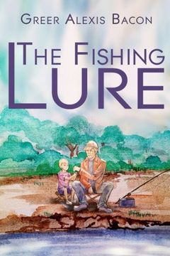 portada The Fishing Lure: A Children's Story About The Importance Of Believing In The American Dream Through The Love Of Fishing (en Inglés)