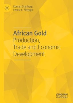 portada African Gold: Production, Trade and Economic Development (en Inglés)