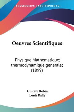 portada Oeuvres Scientifiques: Physique Mathematique; thermodynamique generale; (1899) (en Francés)