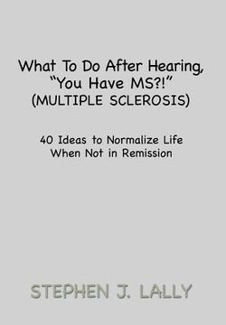 portada What to Do After Hearing, ''You Have MS?!'' (Multiple Sclerosis): 40 Ideas to Normalize Life When Not in Remission (en Inglés)