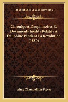 portada Chroniques Dauphinoises Et Documents Inedits Relatifs A Dauphine Pendant La Revolution (1880) (in French)
