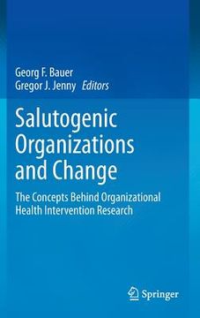 portada Salutogenic Organizations and Change: The Concepts Behind Organizational Health Intervention Research (in English)
