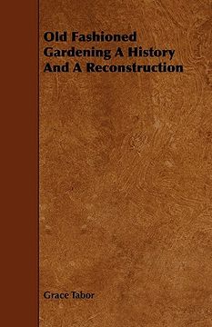 portada old fashioned gardening a history and a reconstruction (en Inglés)