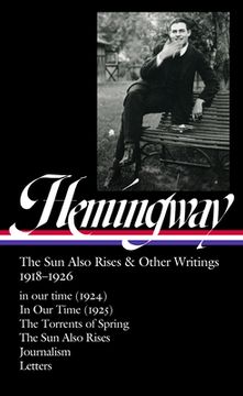 portada Ernest Hemingway: The sun Also Rises & Other Writings 1918-1926 (Loa #334): In our Time (1924) / in our Time (1925) / the Torrents of Spring / the sun. / Journalism & Letters (Library of America) (en Inglés)