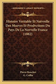 portada Histoire Veritable Et Natvrelle Des Moevrs Et Prodvctions Du Pays De La Novvelle France (1882) (en Francés)