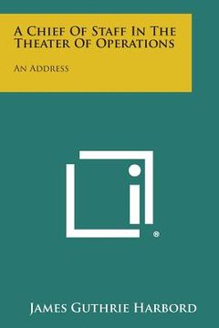 portada a chief of staff in the theater of operations: an address (en Inglés)