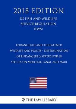 portada Endangered and Threatened Wildlife and Plants - Determination of Endangered Status for 38 Species on Molokai, Lanai, and Maui (US Fish and Wildlife Se (in English)