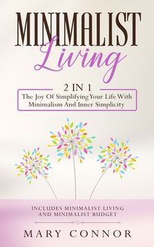 portada Minimalist Living: 2 In 1: The Joy Of Simplifying Your Life With Minimalism And Inner Simplicity: Includes Minimalist Living And Minimali (en Inglés)