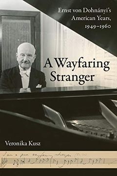 portada A Wayfaring Stranger: Ernst von Dohnanyi's American Years, 1949-1960 (California Studies in 20Th-Century Music) (in English)