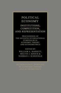 portada Political Economy: Institutions, Competition and Representation: Proceedings of the Seventh International Symposium in Economic Theory and. Symposia in Economic Theory and Econometrics) (in English)