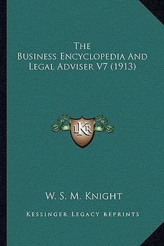 portada the business encyclopedia and legal adviser v7 (1913) the business encyclopedia and legal adviser v7 (1913) (en Inglés)