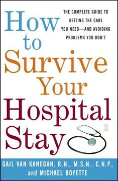 portada How to Survive Your Hospital Stay: The Complete Guide to Getting the Care you Need--And Avoiding Problems you Don't: The Complete Guide to Getting theC Probems you Don't (Lynn Sonberg Books) (in English)