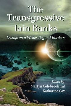 portada the transgressive iain banks: essays on a writer beyond borders (en Inglés)