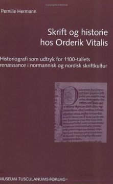 portada Skrift og Historie hos Orderik Vitalis: Historiografi som Udtryk for 1100-Tallets Renaessance i Normannisk o Nordisk Skriftkultur: Historiografi Som ... I Normannisk Og Nordisk Skriftkultur