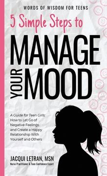 portada 5 Simple Steps to Manage Your Mood: A Guide for Teen Girls: How to Let Go of Negative Feelings and Create a Happy Relationship with Yourself and Other (en Inglés)