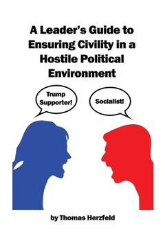 portada A Leader's Guide to Ensuring Civility in a Hostile Political Environment (en Inglés)