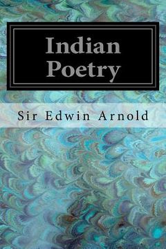 portada Indian Poetry: Containing "The Indian Song of Songs," from the Sanskrit of the Gita Govinda of Jayadeva Two Books from "The Iliad of (in English)