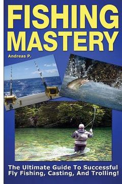 portada Fishing Mastery: The Ultimate Guide to Successful Fly Fishing, Casting, and Trolling! (en Inglés)