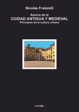 portada Acerca de la Ciudad Antigua y Medieval (in Spanish)