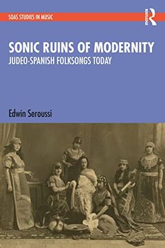 portada Sonic Ruins of Modernity: Judeo-Spanish Folksongs Today (Soas Studies in Music) (en Inglés)