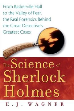 portada The Science of Sherlock Holmes: From Baskerville Hall to the Valley of Fear, the Real Forensics Behind the Great Detective's Greatest Cases (en Inglés)