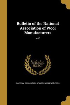 portada Bulletin of the National Association of Wool Manufacturers; v.47 (en Inglés)
