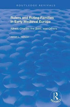 portada Rulers and Ruling Families in Early Medieval Europe: Alfred, Charles the Bald and Others (Routledge Revivals) (en Inglés)