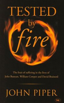 portada Tested by Fire: The Fruit of Affliction in the Lives of John Bunyan, William Cowper and David Brainerd (en Inglés)